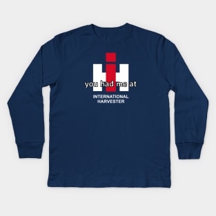 you had me at International Harvester Kids Long Sleeve T-Shirt